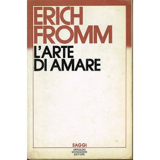 Erich Fromm: L'Arte di Amare ed. Mondadori Saggi 1986 A11  2,50€ Erich Fromm: L'Arte di Amare ed. Mondadori Saggi 1986 A11  2,50€
