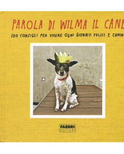 Parola di Wilca il cane,100 consigli per vivere felici FABBRI NUOVO A10