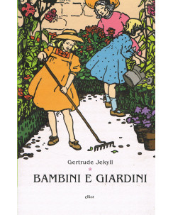 Gertrude Jekyll:bambini e giardini ed.ELLIOT NUOVO sconto 50% A12