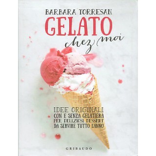 Torresan:Gelato chez moi idee deesert gelateria ed.Gribaudo NUOVO s...