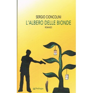 Sergio Cioncolini:l'albero delle bionde ed.PENDRAGON NUOVO sconto 5...