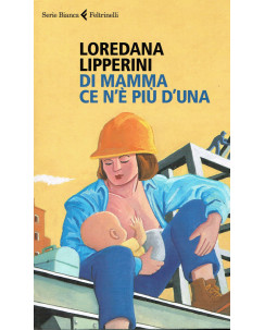 Loredana Lipperini:di mamma ce n'è piu di una ed.Feltrinell NUOVO sconto 50% A18