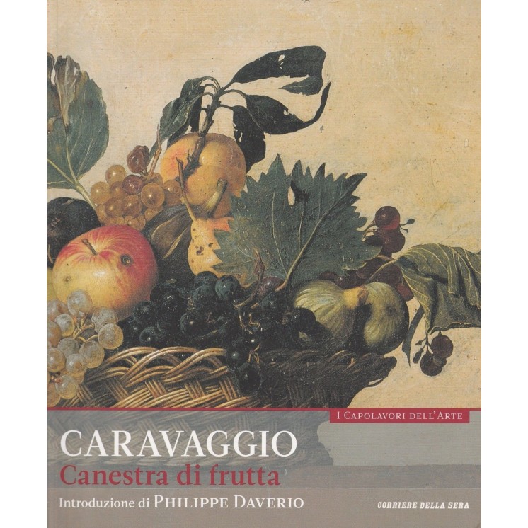 I capolavori dell'arte - Caravaggio Canestra di frutta ed. CDS A48 ...