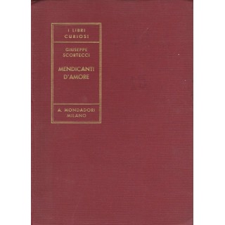 Giuseppe Scortecci: Mendicanti d'amore ed.Mondadori A81  7,20€
