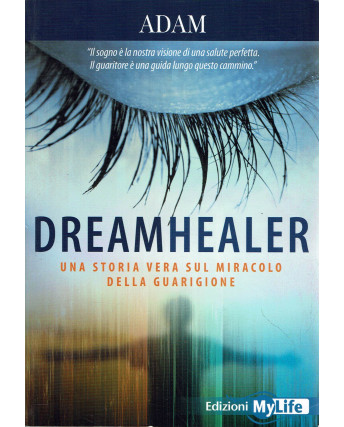 Adam: Dreamhealer storia vera miracolo guarigione ed. MyLife A84