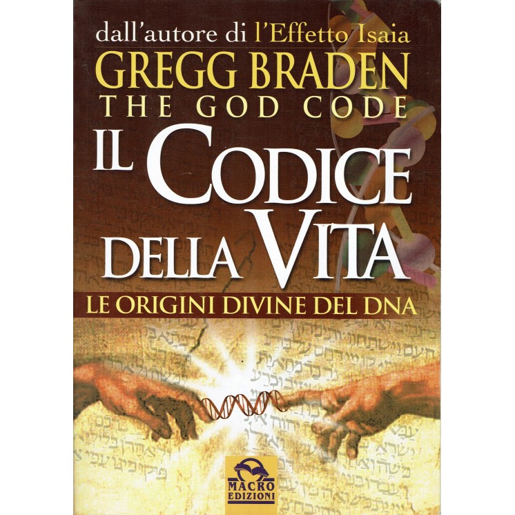 Gregg Braden: The God Code Il Codice della Vita ed. Macro A01